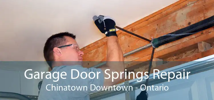 Garage Door Springs Repair Chinatown Downtown - Ontario