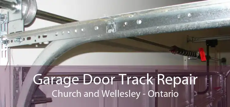 Garage Door Track Repair Church and Wellesley - Ontario
