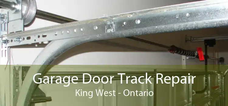 Garage Door Track Repair King West - Ontario