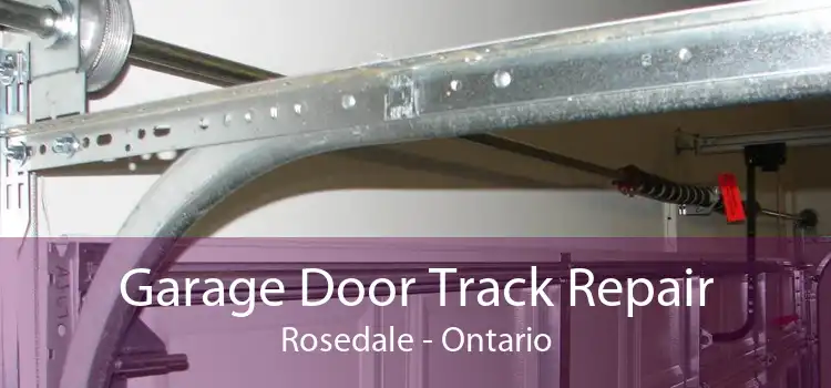 Garage Door Track Repair Rosedale - Ontario