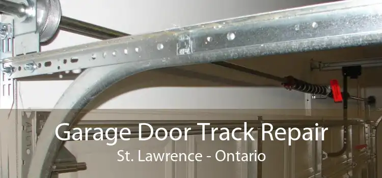 Garage Door Track Repair St. Lawrence - Ontario