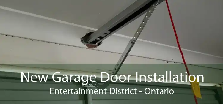 New Garage Door Installation Entertainment District - Ontario