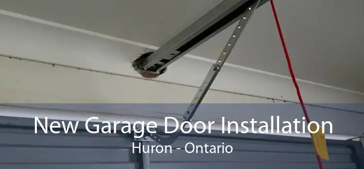 New Garage Door Installation Huron - Ontario