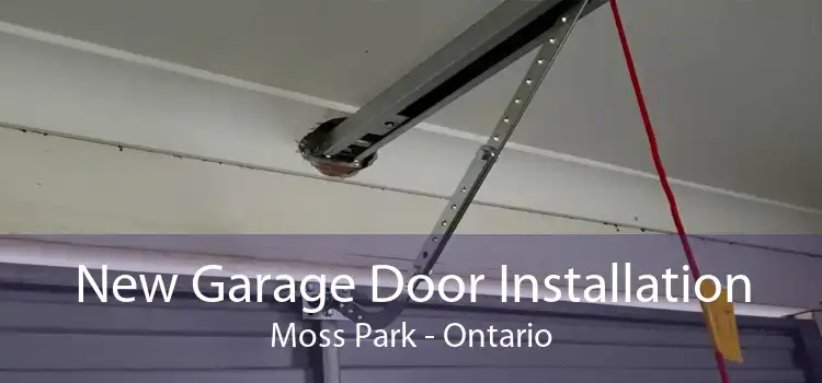 New Garage Door Installation Moss Park - Ontario
