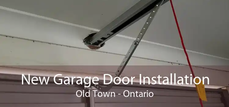 New Garage Door Installation Old Town - Ontario