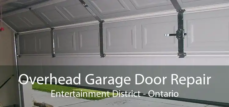Overhead Garage Door Repair Entertainment District - Ontario