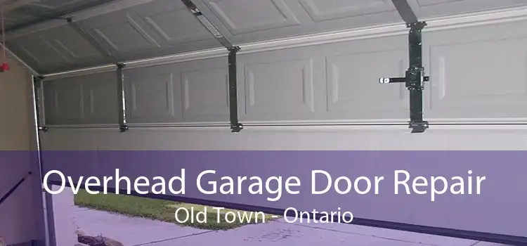 Overhead Garage Door Repair Old Town - Ontario