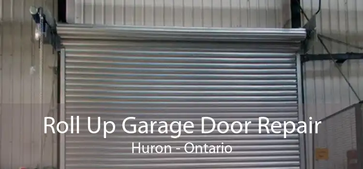 Roll Up Garage Door Repair Huron - Ontario