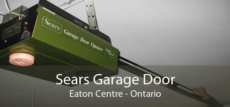 Sears Garage Door Eaton Centre - Ontario