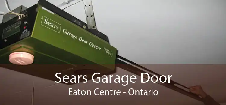 Sears Garage Door Eaton Centre - Ontario