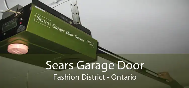 Sears Garage Door Fashion District - Ontario