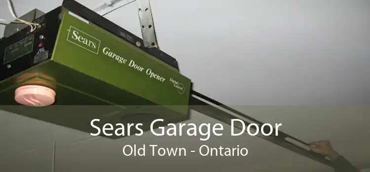 Sears Garage Door Old Town - Ontario